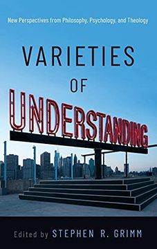 portada Varieties of Understanding: New Perspectives From Philosophy, Psychology, and Theology 