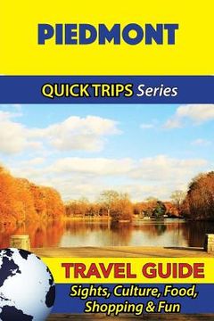portada Piedmont Travel Guide (Quick Trips Series): Sights, Culture, Food, Shopping & Fun (en Inglés)