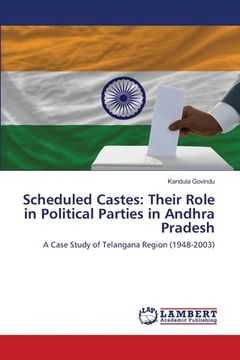 portada Scheduled Castes: Their Role in Political Parties in Andhra Pradesh (en Inglés)