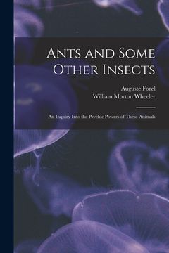 portada Ants and Some Other Insects; An Inquiry Into the Psychic Powers of These Animals (en Inglés)