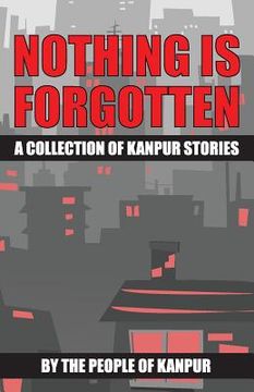 portada Nothing is Forgotten: A Collection of Kanpur Stories