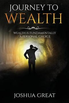 portada Journey To Wealth: Wealth Is A Fundamentally A Personal Choice 