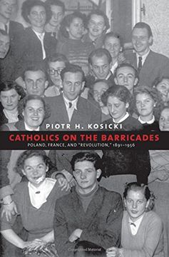 portada Catholics on the Barricades: Poland, France, and "Revolution," 1891-1956 (Yale-Hoover Series on Authoritarian Regimes) (en Inglés)