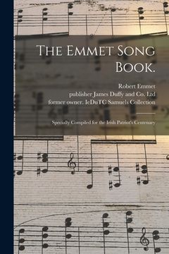 portada The Emmet Song Book.: Specially Compiled for the Irish Patriot's Centenary (en Inglés)