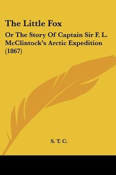 portada the little fox: or the story of captain sir f. l. mcclintock's arctic expedition (1867) (en Inglés)