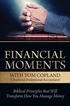 portada Financial Moments With tom Copland: Biblical Principles That Will Transform how you Manage Money (en Inglés)