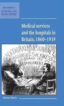 portada Medical Services and the Hospital in Britain, 1860-1939 Hardback (New Studies in Economic and Social History) (en Inglés)