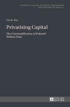 portada Privatising Capital; The Commodification of Poland'S Welfare State (11) (Studies in Philosophy, Culture and Contemporary Society) (en Inglés)