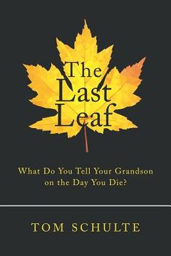 portada The Last Leaf: What Do You Tell Your Grandson on the Day You Die? (in English)