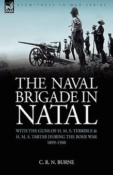 portada the naval brigade in natal: with the guns of h. m. s. terrible & h. m. s. tartar during the boer war 1899-1900 (en Inglés)