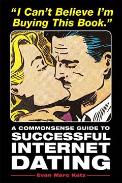 portada I Can't Believe i'm Buying This Bookinternet Dating: A Common Sense Guide to Successful Internet Dating (in English)