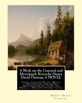 portada A Week on the Concord and Merrimack Rivers, by Henry David Thoreau A NOVEL: Topics Concord River (Mass.) -- Description and travel, Merrimack River (N (en Inglés)