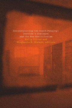 portada Deconstructing the Death Penalty: Derrida's Seminars and the new Abolitionism (en Inglés)
