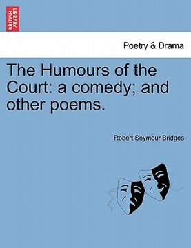 portada the humours of the court: a comedy; and other poems. (en Inglés)