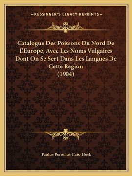 portada Catalogue Des Poissons Du Nord de L'Europe, Avec Les Noms Vulgaires Dont on Se Sert Dans Les Langues de Cette Region (1904) (en Francés)