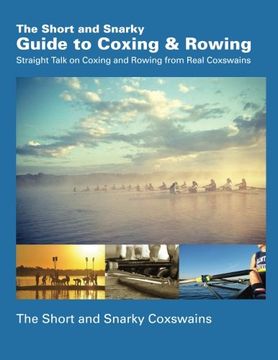 portada The Short and Snarky Guide to Coxing & Rowing: Straight Talk on Coxing and Rowing from Real Coxswains