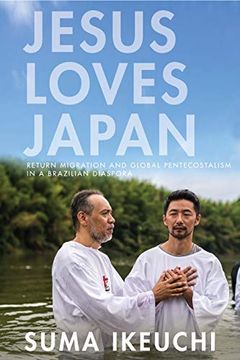 portada Jesus Loves Japan: Return Migration and Global Pentecostalism in a Brazilian Diaspora 