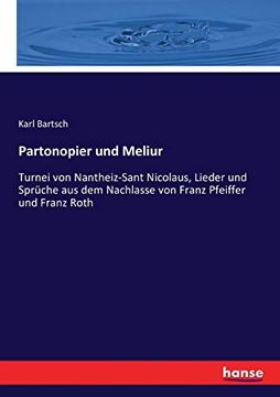 portada Partonopier und Meliur: Turnei von Nantheiz-Sant Nicolaus, Lieder und Sprüche aus dem Nachlasse von Franz Pfeiffer und Franz Roth (en Alemán)