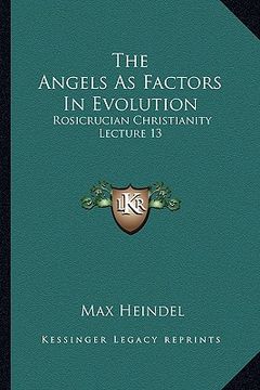portada the angels as factors in evolution: rosicrucian christianity lecture 13 (en Inglés)