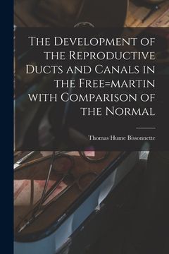 portada The Development of the Reproductive Ducts and Canals in the Free=martin With Comparison of the Normal (en Inglés)