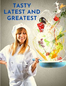 portada Tasty Latest and Greatest: How to Cook Basically Anything - An Official Cookbook