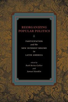 portada Reorganizing Popular Politics: Participation and the new Interest Regime in Latin America (en Inglés)