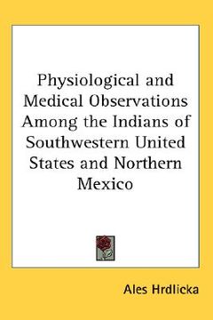 portada physiological and medical observations among the indians of southwestern united states and northern mexico (en Inglés)