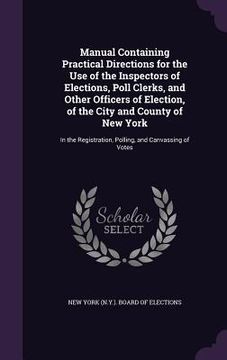 portada Manual Containing Practical Directions for the Use of the Inspectors of Elections, Poll Clerks, and Other Officers of Election, of the City and County
