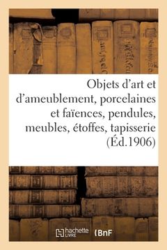 portada Objets d'Art Et d'Ameublement, Porcelaines Et Faïences, Objets Variés, Pendules, Meubles (in French)