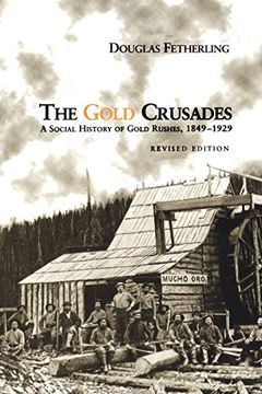 portada The Gold Crusades: A Social History of Gold Rushes, 1849-1929 (en Inglés)