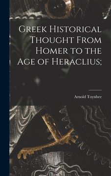 portada Greek Historical Thought From Homer to the Age of Heraclius;