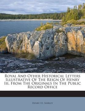 portada Royal And Other Historical Letters Illustrative Of The Reign Of Henry Iii, From The Originals In The Public Record Office (en Inglés)