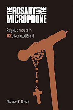portada The Rosary and the Microphone: Religious Impulse in U2's Mediated Brand (Studies in Popular Music) 