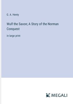 portada Wulf the Saxon; A Story of the Norman Conquest: in large print (in English)