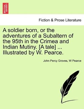 portada a soldier born, or the adventures of a subaltern of the 95th in the crimea and indian mutiny. [a tale] ... illustrated by w. pearce. (en Inglés)