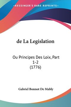 portada de La Legislation: Ou Principes Des Loix, Part 1-2 (1776) (in French)