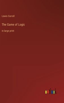 portada The Game of Logic: in large print (en Inglés)