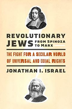 portada Revolutionary Jews From Spinoza to Marx: The Fight for a Secular World of Universal and Equal Rights (Samuel and Althea Stroum Lectures in Jewish Studies) (in English)