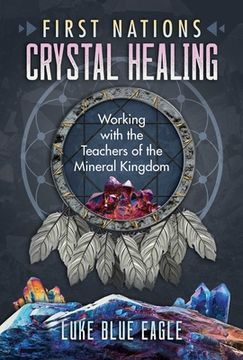 portada First Nations Crystal Healing: Working With the Teachers of the Mineral Kingdom (en Inglés)