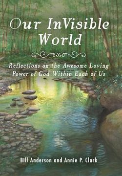 portada Our Invisible World: Reflections on the Awesome, Loving Power of God Within Each of Us (en Inglés)