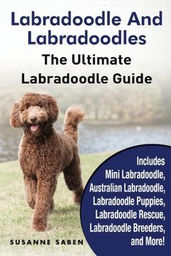 portada Labradoodle And Labradoodles: The Ultimate Labradoodle Guide Includes Mini Labradoodle, Australian Labradoodle, Labradoodle Puppies, Labradoodle Rescue, Labradoodle Breeders, and More!