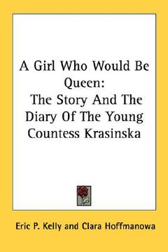 portada a girl who would be queen: the story and the diary of the young countess krasinska (en Inglés)