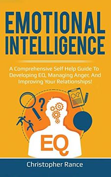 portada Emotional Intelligence: A Comprehensive Self Help Guide to Developing eq, Managing Anger, and Improving Your Relationships! (en Inglés)