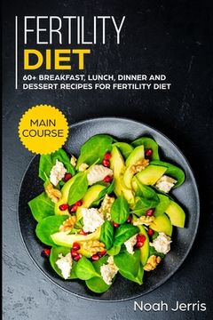 portada Fertility Diet: MAIN COURSE - 60+ Breakfast, Lunch, Dinner and Dessert Recipes for Fertility Diet (en Inglés)