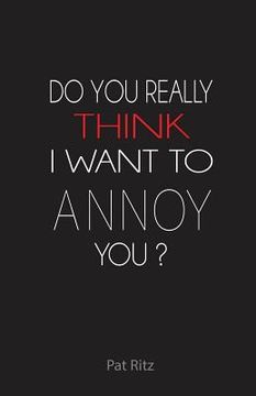 portada Do You Really Think I Want to Annoy You? (en Inglés)