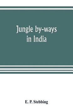 portada Jungle by-ways in India; leaves from the note-book of a sportsman and a naturalist (en Inglés)