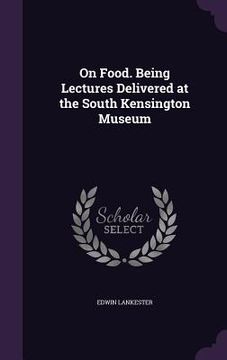 portada On Food. Being Lectures Delivered at the South Kensington Museum (in English)