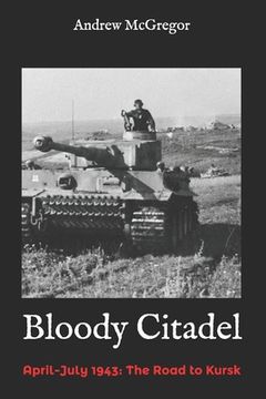 portada Bloody Citadel: April-July 1943: The Road to Kursk (en Inglés)