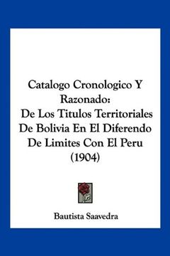 portada Catalogo Cronologico y Razonado: De los Titulos Territoriales de Bolivia en el Diferendo de Limites con el Peru (1904) (in Spanish)