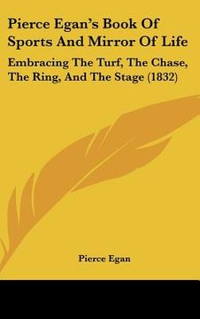 portada pierce egan's book of sports and mirror of life: embracing the turf, the chase, the ring, and the stage (1832)